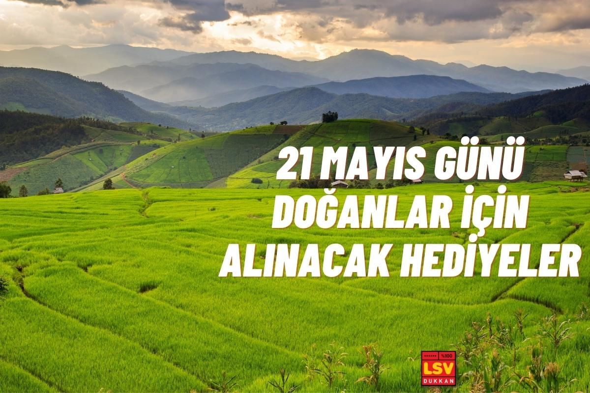 21 Mayıs Günü Doğanlara Ne Hediye Alınır ?