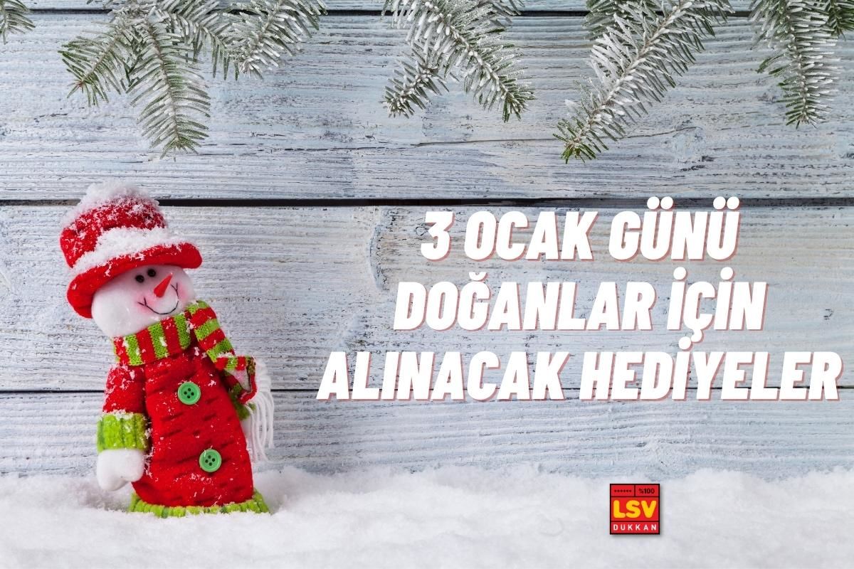 3 Ocak Günü Doğanlara Ne Hediye Alınır ?