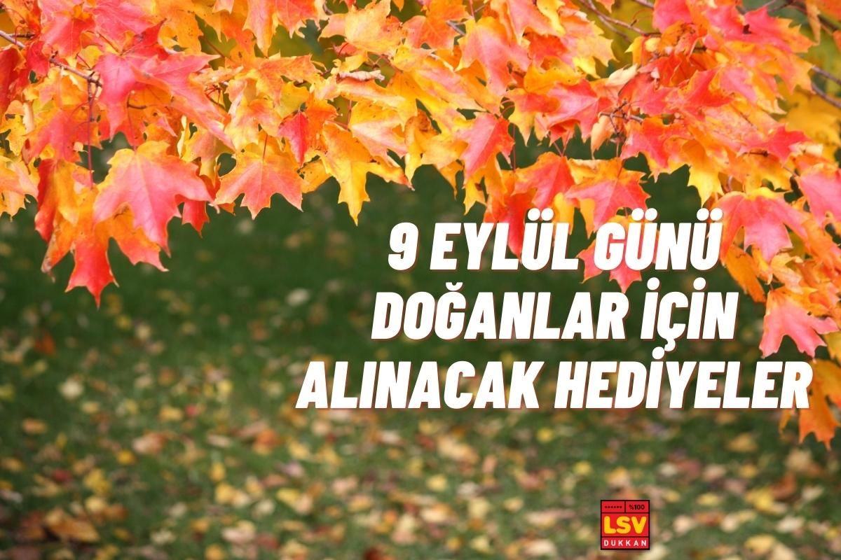 9 Eylül Günü Doğanlara Ne Hediye Alınır ?