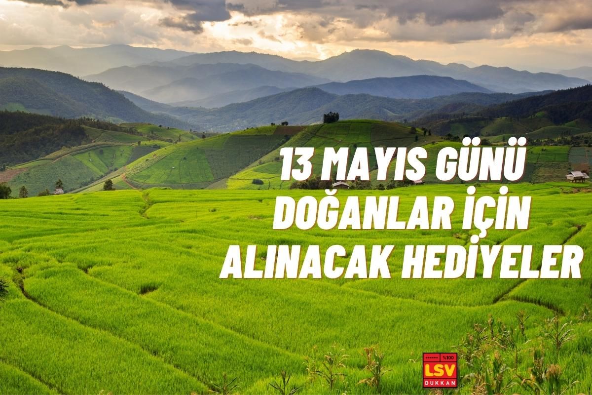 13 Mayıs Günü Doğanlara Ne Hediye Alınır ?