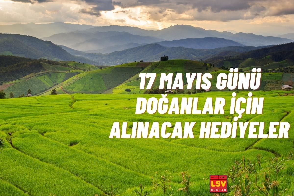 17 Mayıs Günü Doğanlara Ne Hediye Alınır ?