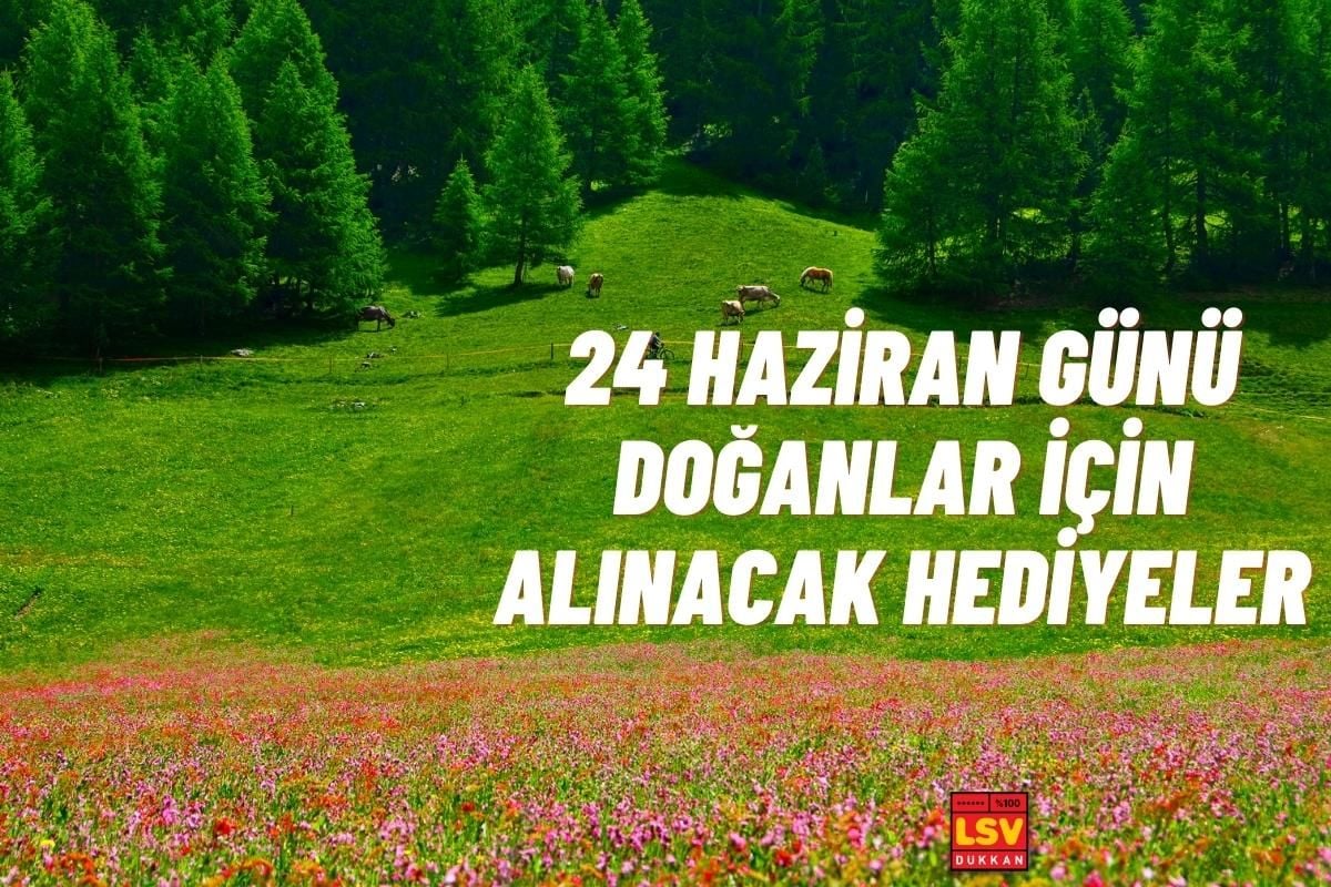 24 Haziran Günü Doğanlara Ne Hediye Alınır ?