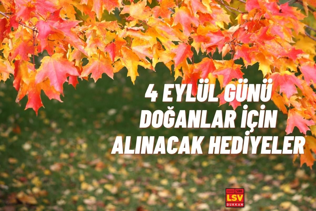 4 Eylül Günü Doğanlara Ne Hediye Alınır ?